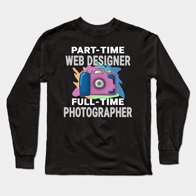 Web Designer Frustrated Photographer Design Quote Long Sleeve T-Shirt by jeric020290